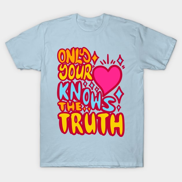 Only your hearth nows the truth T-Shirt by absolemstudio